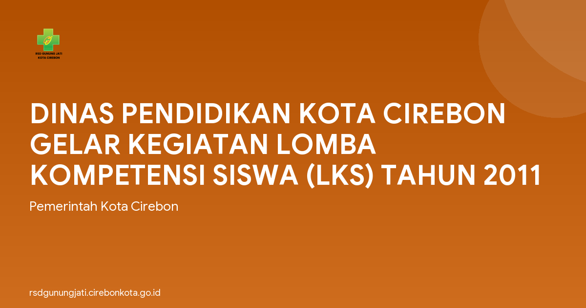 DINAS PENDIDIKAN KOTA CIREBON GELAR KEGIATAN LOMBA KOMPETENSI SISWA (LKS) TAHUN 2011