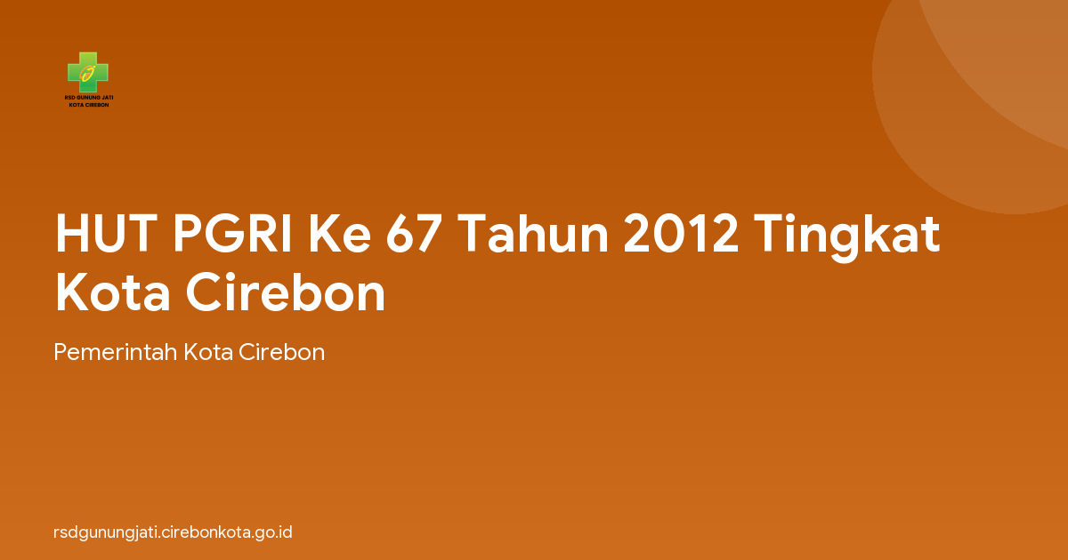 HUT PGRI Ke 67 Tahun 2012 Tingkat Kota Cirebon