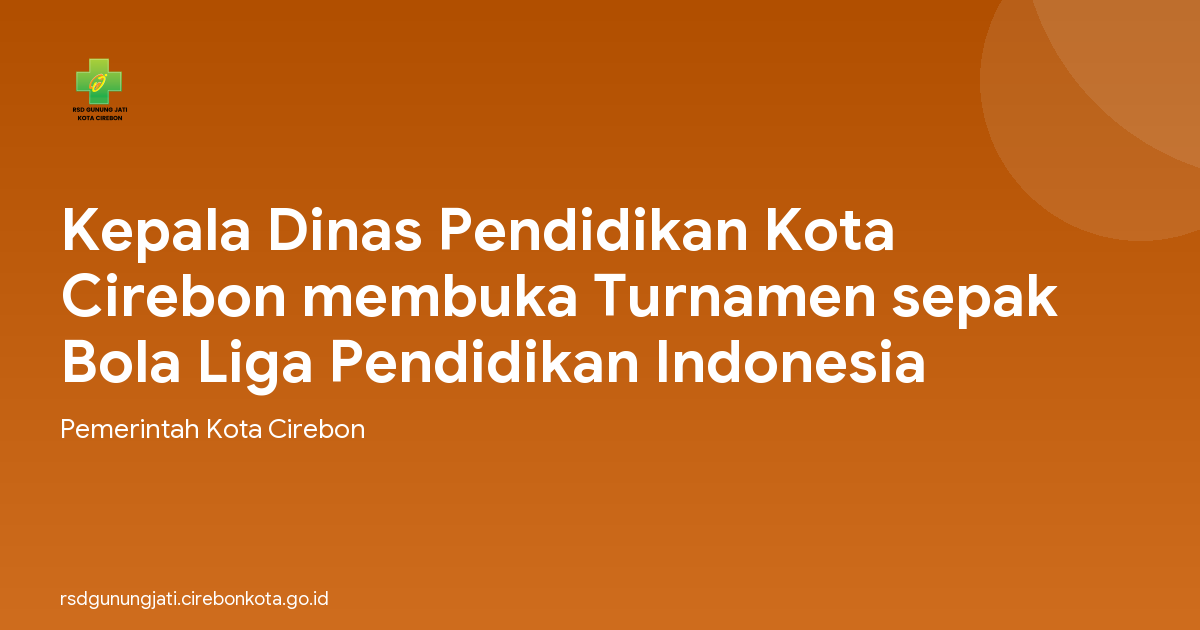 Kepala Dinas Pendidikan Kota Cirebon membuka Turnamen sepak Bola Liga Pendidikan Indonesia