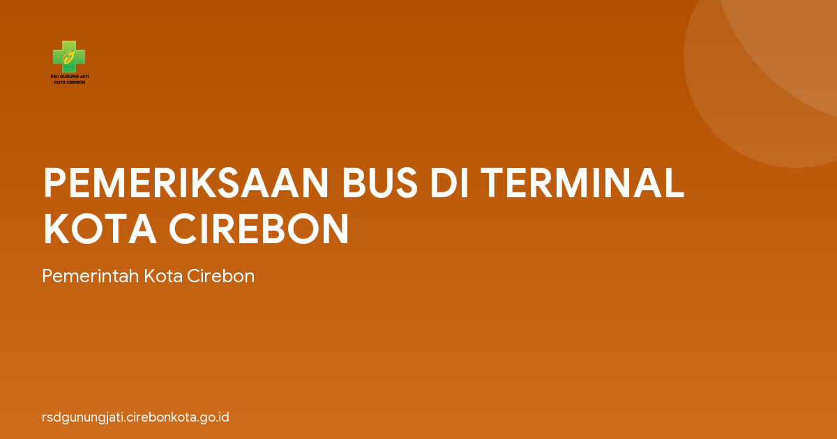 PEMERIKSAAN BUS DI TERMINAL KOTA CIREBON
