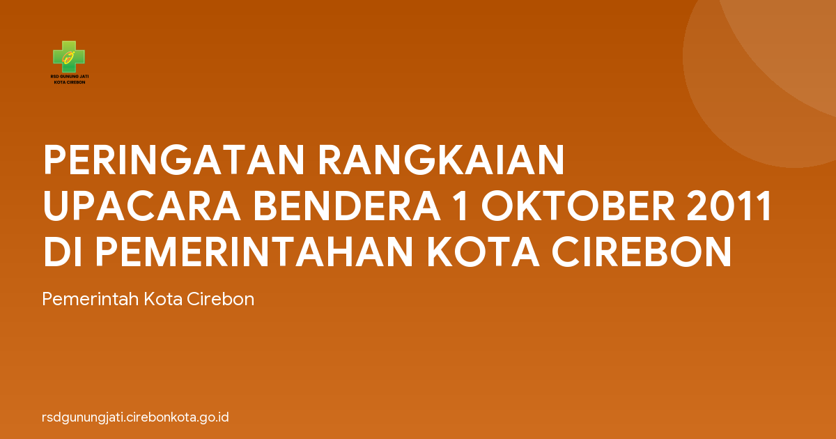PERINGATAN RANGKAIAN UPACARA BENDERA 1 OKTOBER 2011 DI PEMERINTAHAN KOTA CIREBON