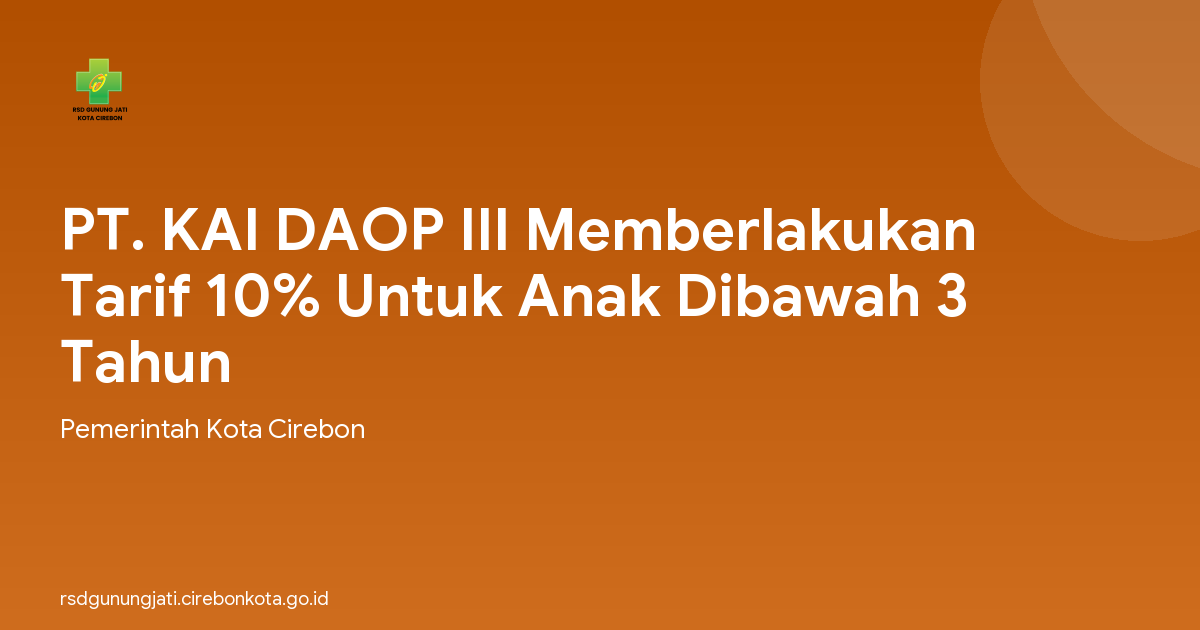 PT. KAI DAOP III Memberlakukan Tarif 10% Untuk Anak Dibawah 3 Tahun