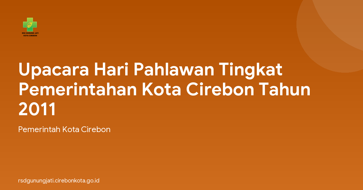 Upacara Hari Pahlawan Tingkat Pemerintahan Kota Cirebon Tahun 2011