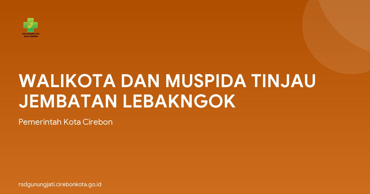 WALIKOTA DAN MUSPIDA TINJAU JEMBATAN LEBAKNGOK