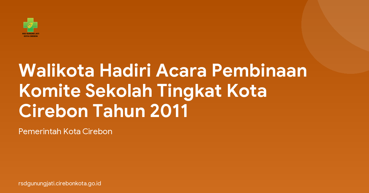 Walikota Hadiri Acara Pembinaan Komite Sekolah Tingkat Kota Cirebon Tahun 2011